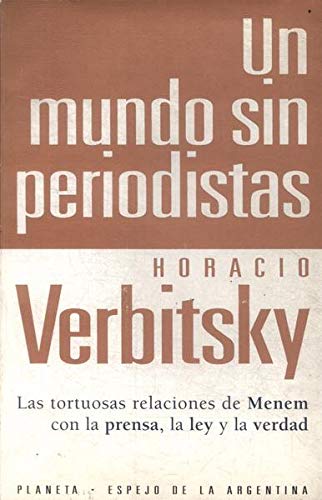 Stock image for UN MUNDO SIN PERIODISTAS. Las tortuosas relaciones de Menem con la prensa, la ley y la verdad for sale by Libreria HYPATIA BOOKS