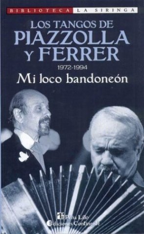 Beispielbild fr Los Tangos de Piazzolla y Ferrer: 1972-1994: Mi Loco Bandoneon (Biblioteca La Siringa) (Spanish Edition) zum Verkauf von SoferBooks