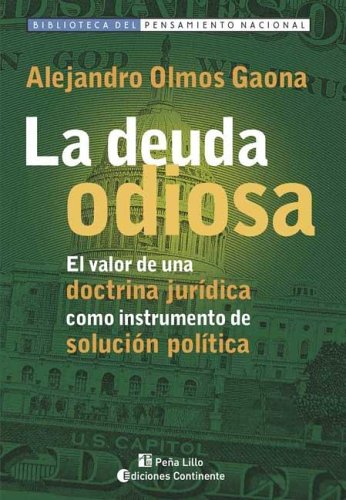 Stock image for La Deuda Odiosa: El Valor de Una Doctrina Juridica Como Instrumento de Solucion Politica (Biblioteca del Pensamiento Nacional) (Spanish Edition) for sale by ThriftBooks-Dallas