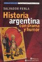 Imagen de archivo de Historia Argentina Con Drama Y Humor a la venta por SoferBooks