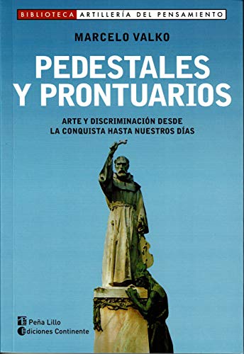 Stock image for PEDESTALES Y PRONTUARIOS . ARTE Y DISCRIMINACION DESDE LA CONQUISTA HASTA NUESTROS DIAS for sale by GF Books, Inc.