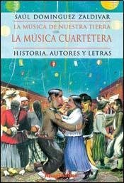 9789507682438: La Musica Cuartetera: Historia, Autores y Letras (Musica de Nuestra Tierra) (Spanish Edition)