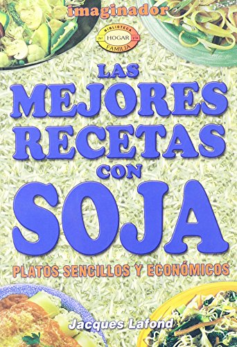 Las mejores recetas con sojas / The best recipes using soybeans (Spanish Edition) (9789507683985) by Lafond, Jacques