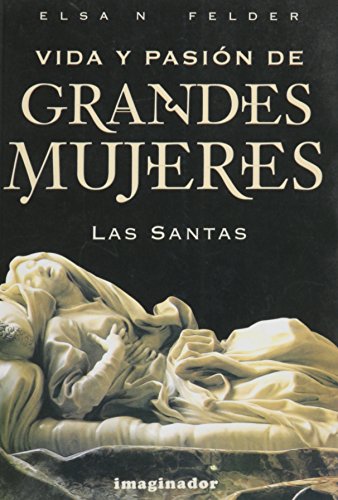 Imagen de archivo de Vida y pasion de grandes mujeres / Life and passion of great women: Las santas (Spanish Edition) a la venta por Irish Booksellers