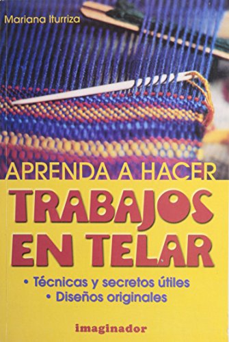 9789507684463: Aprenda a hacer trabajos en telar (English and Spanish Edition)