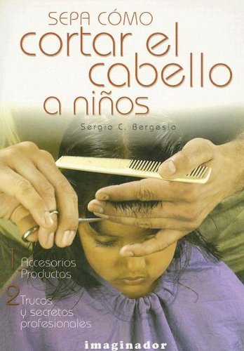 Imagen de archivo de Sepa como cortar el cabello a ninos / Know how to cut childrens hair : Accesorios productos, trucos y secretos profesionales: Accesorios, productos, . and professional secrets (Spanish Edition) a la venta por -OnTimeBooks-