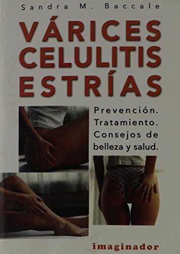 9789507684630: Varices Celulitis Estrias / Varix Cellulite Strias: Prevencion, Tratamiento, Consejos De Belleza Y Salud / Prevention, Treatment, Beauty and Health Advise