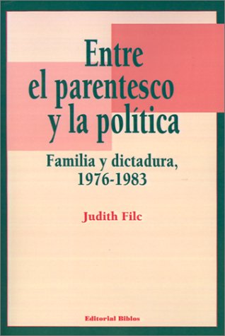 ENTRE EL PARENTESCO Y LA POLITICA. FAMILIA Y DICTADURA, 1976-1983 [ARGENTINA]