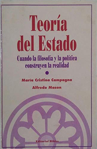 TEORIA DEL ESTADO. CUANDO LA FILOSOFIA Y LA POLITICA CONSTRUYEN LA REALIDAD