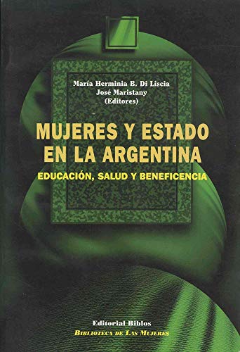 MUJERES Y ESTADO EN LA ARGENTINA. EDUCACION, SALUD Y BENEFICENCIA