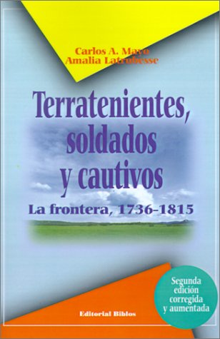 9789507861680: Terratenientes, Soldados y Cautivos: La Frontera, 1736-1815