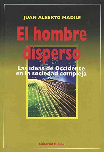 Stock image for El hombre disperso. Las ideas de occidente en la sociedad compleja for sale by Libros nicos