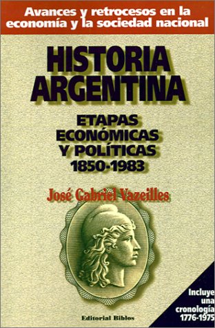 HISTORIA ARGENTINA. ETAPAS ECONOMICAS Y POLITICAS, 1850-1983