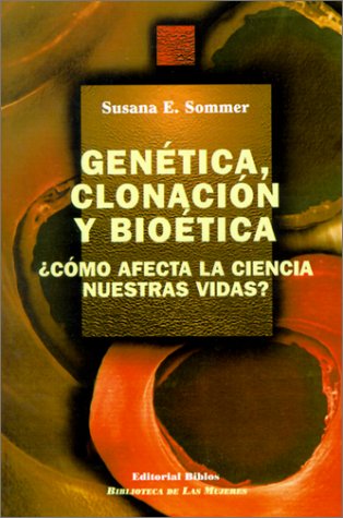 GENETICA, CLONACION Y BIOETICA ¿COMO AFECTA LA CIENCIA NUESTRAS VIDAS?