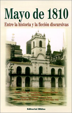 MAYO DE 1810. ENTRE LA HISTORIA Y LA FICCION DISCURSIVAS