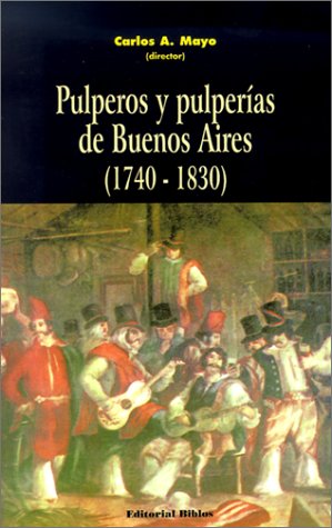 PULPEROS Y PULPERIAS DE BUENOS AIRES (1740-1830)