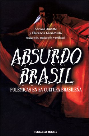 ABSURDO BRASIL. POLEMICAS EN LA CULTURA BRASILEÑA