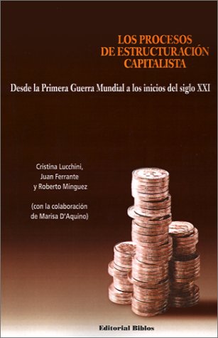 Los Procesos De Estructuracion Capitalista: Desde LA Primera Guerra Mundial a Los Inicios Del Siglo Xxi (Spanish Edition) (9789507862885) by Lucchini, Cristina; Minguez, Roberto