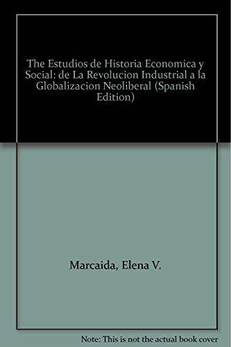 Beispielbild fr Estudios de historia econmica y social: de la revolucin industrial a la globalizacin neoliberal zum Verkauf von Libros nicos