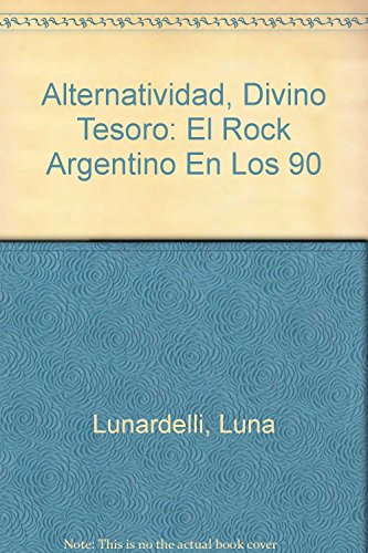 Alternatividad, Divino Tesoro: El Rock Argentino En Los 90 (Spanish Edition)