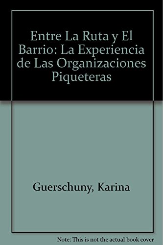 Beispielbild fr Entre La Ruta y El Barrio: La Experiencia de Las Organizaciones Piqueteras zum Verkauf von medimops