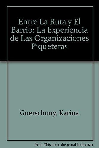 Imagen de archivo de Entre La Ruta y El Barrio: La Experiencia de Las Organizaciones Piqueteras a la venta por medimops