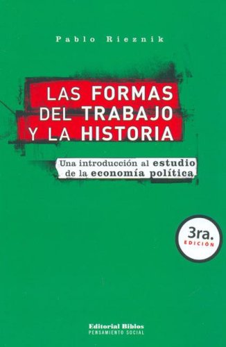 LAS FORMAS DEL TRABAJO Y LA HISTORIA. UNA INTRODUCCION AL ESTUDIO DE LA ECONOMIA POLITICA
