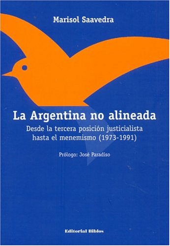 LA ARGENTINA NO ALINEADA. DESDE LA TERCERA POSICION JUSTICIALISTA HASTA EL MENEMISMO (1973-1991)