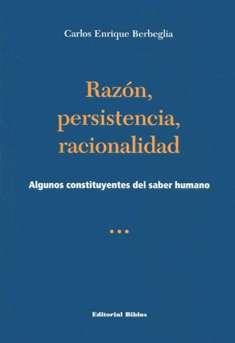 RAZON, PERSISTENCIA, RACIONALIDAD. ALGUNOS CONSTITUYENTES DEL SABER HUMANO