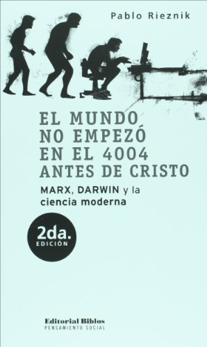 EL MUNDO NO EMPEZO EN EL 4004 ANTES DE CRISTO. MARX, DARWIN Y LA CIENCIA MODERNA