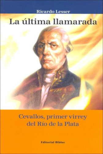 LA ULTIMA LLAMARADA. CEVALLOS, PRIMER VIRREY DEL RIO DE LA PLATA