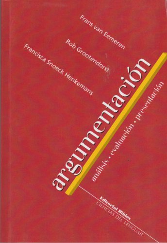 Argumentacion. Analisis - Evaluacion - Presentacion (Spanish Edition) (9789507865275) by Van Eemeren; Franz; Rob Grootendorst; Et Al