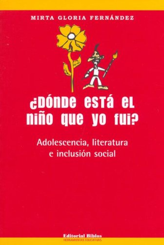 ¿DONDE ESTA EL NIÑO QUE YO FUI? ADOLESCENCIA, LITERATURA E INCLUSION SOCIAL