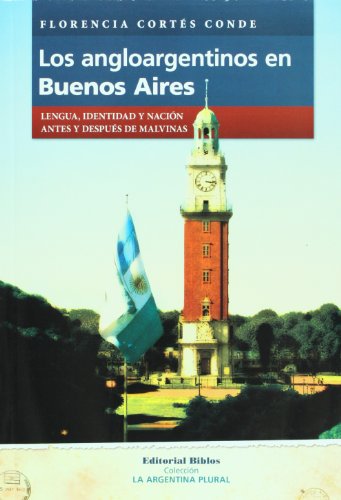Stock image for Los angloargentinos en Buenos Aires. Lengua, identidad y nacion antes y despues de Malvinas (Spanish Edition) for sale by The Maryland Book Bank