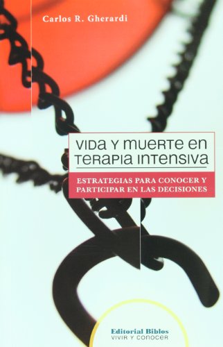 9789507865862: Vida y muerte en terapia intensiva. Estrategias para conocer y participar en las decisiones (Spanish Edition)