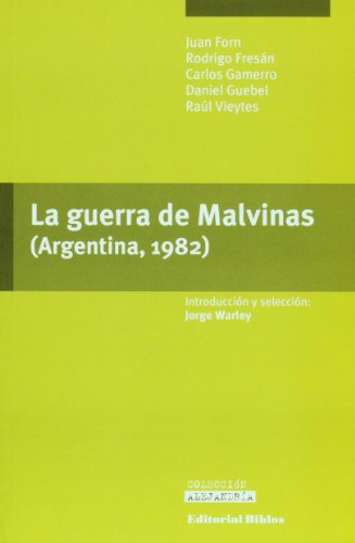 La guerra de Malvinas (Argentina, 1982) (Spanish Edition) (9789507866043) by Jorge Warley; Juan Forn; Rodrigo Fresan; Et Al