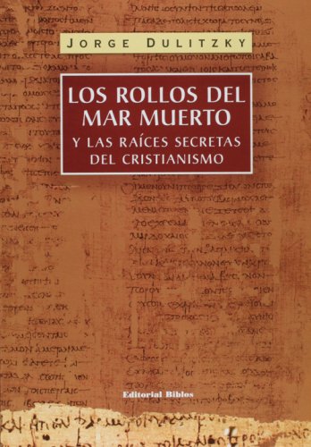 LOS ROLLOS DEL MAR MUERTO Y LAS RAICES SECRETAS DEL CRISTIANISMO