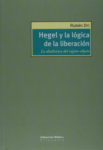 Imagen de archivo de Hegel y la lgica de la liberacin. La dialctica del sujeto-objeto a la venta por Libros nicos