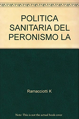 Beispielbild fr La Pol tica Sanitaria Del Peronismo, De Karina Ramacciotti. Editorial Biblos, Tapa Blanda, Edici n 1 En Espa ol, 2019 zum Verkauf von Juanpebooks