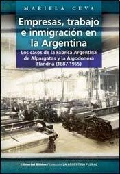 9789507868108: Empresas, trabajo e inmigracin en la Argentina: los casos de la Fbrica Argentina de Alpargatas y la Algodonera Flandria (1887-1955)