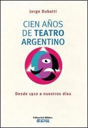 9789507869426: Cien Aos De Teatro Argentino