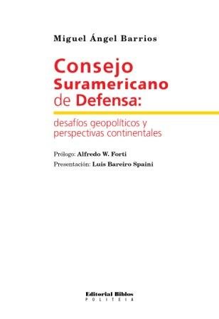 CONSEJO SUDAMERICANO DE DEFENSA: DESAFIOS POLITICOS Y PERSPECTIVAS CONTINENTALES