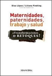 Stock image for Maternidades, paternidades, trabajo y salud: transformaciones o retoques? for sale by Libros nicos