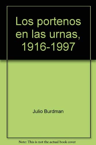 Beispielbild fr Los portenos en las urnas, 1916-1997 (Coleccion Analisis politico) zum Verkauf von Zubal-Books, Since 1961