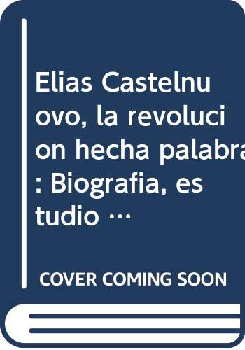 Stock image for Elas Castelnuovo : la revolucin hecha palabra : biografa, estudio crtico y antologa selecta.-- ( Rescate ) for sale by Ventara SA