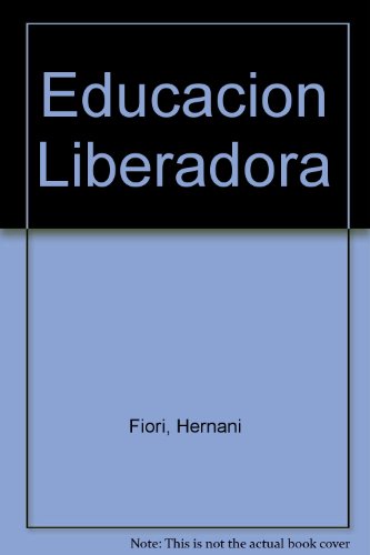 Educacion Liberadora (Spanish Edition) (9789508020048) by Unknown Author