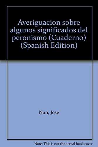 Stock image for AVERIGUACION SOBRE ALGUNOS SIGNIFICADOS DEL PERONISMO for sale by CATRIEL LIBROS LATINOAMERICANOS