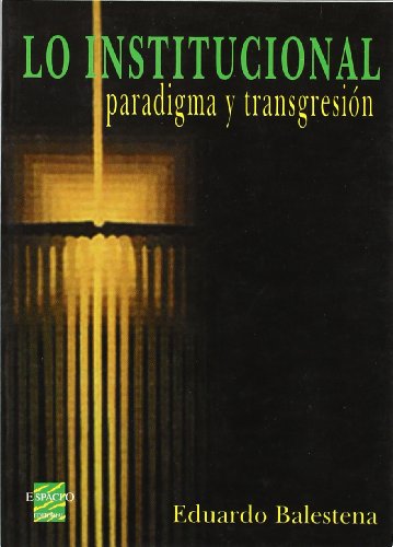 Stock image for LO INSTITUCIONAL. PARADIGMA Y TRANSGRESION for sale by CATRIEL LIBROS LATINOAMERICANOS