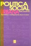 Imagen de archivo de POLITICA SOCIAL URBANA. NORMATIVA Y CONFIGURACION DE LA CIUDAD a la venta por CATRIEL LIBROS LATINOAMERICANOS