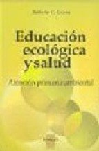 Imagen de archivo de EDUCACION ECOLOGICA Y SALUD. ATENCION PRIMARIA AMBIENTAL a la venta por CATRIEL LIBROS LATINOAMERICANOS